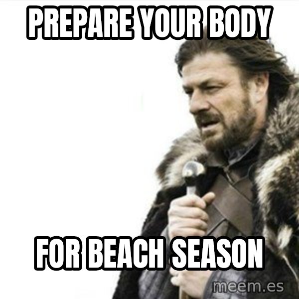 Prepare yourself meme: Prepare your body / for beach season