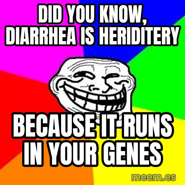 Trollface meme: Did you know, diarrhea is heriditery / because it runs in your genes