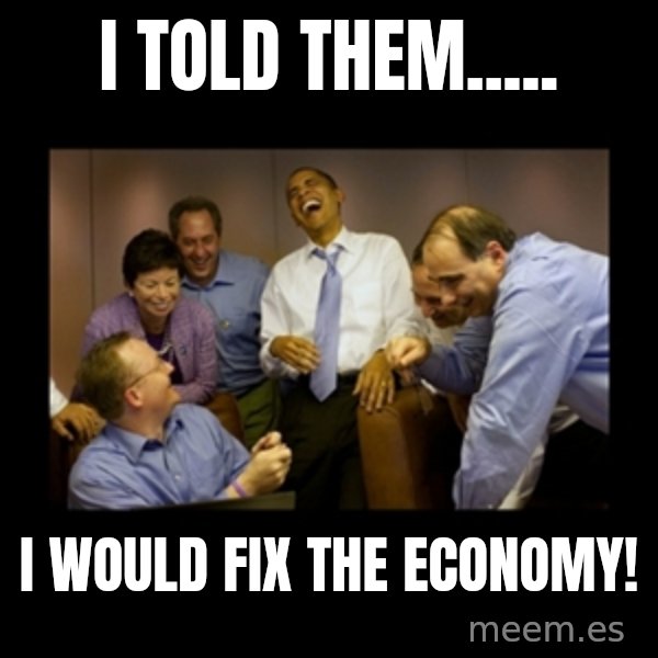 obama laughing  meme: I TOLD THEM..... / I WOULD FIX THE ECONOMY!