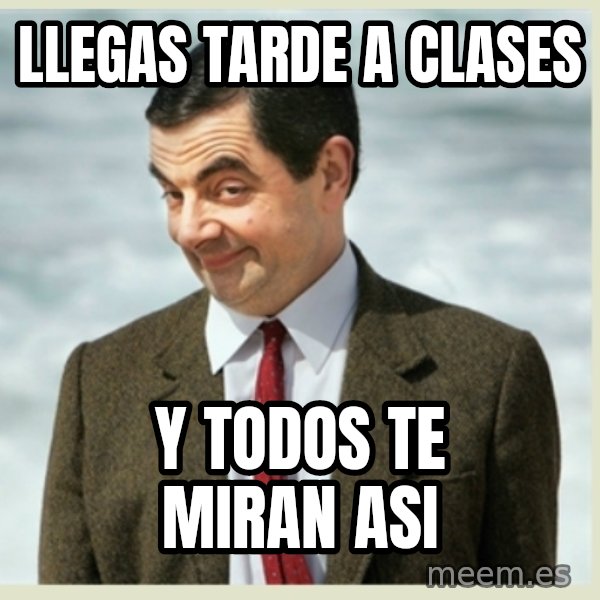MR bean meme: llegas tarde a clases / y todos te miran asi