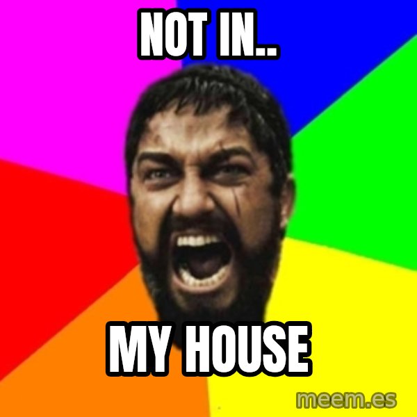 sparta meme: Not In.. / My house