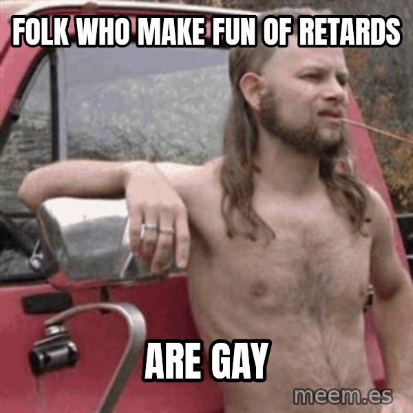 Almost Politically Correct Redneck meme: folk who make fun of retards / are gay