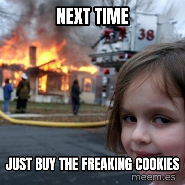 Disaster Girl meme: next TIME / JUST BUY THE FREAKING COOKIES