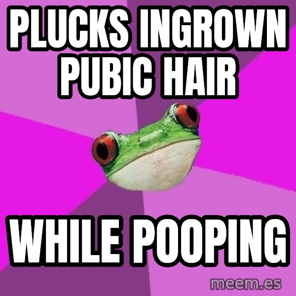 Foul Bachelorette Frog meme: plucks ingrown pubic hAIR / while pooping