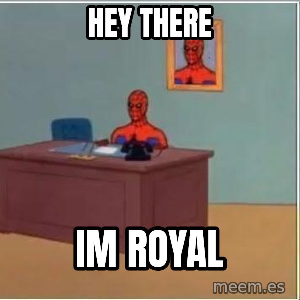 Spiderman Desk meme: hey there / im royal