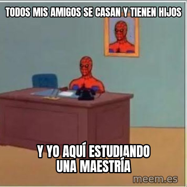 Spiderman Desk meme: Todos mis amigos se casan y tienen hijos / y yo aquí estudiando una maestría