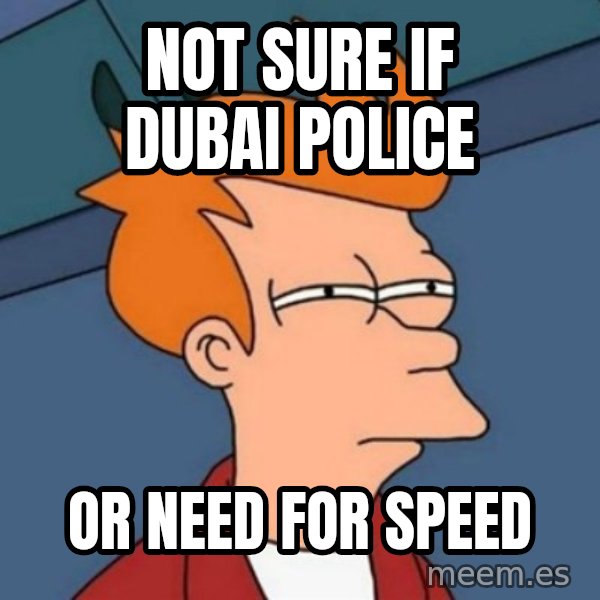 Not sure if troll meme: Not sure if Dubai Police / or Need for Speed