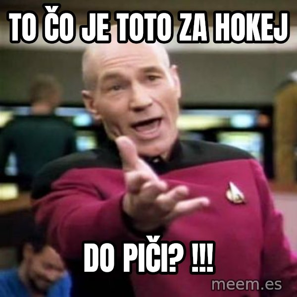 Picard Wtf meme: To čo je toto za hokej / do piči? !!!
