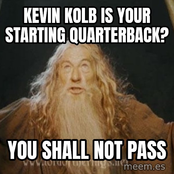 You shall not pass meme: kevin kolb is your starting quarterback? / you shall not pass
