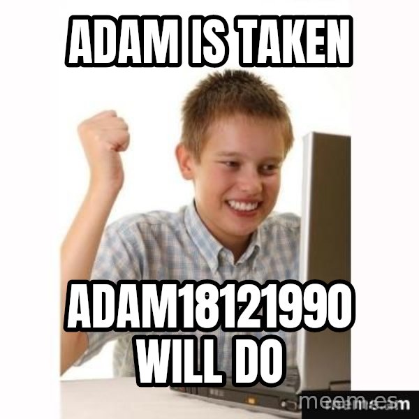 First Day on the internet kid meme: ADAM IS TAKEN / ADAM18121990 WILL DO