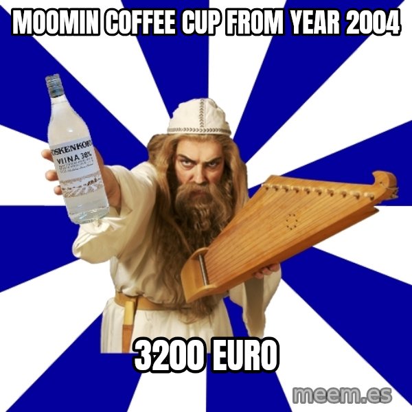 FinnishProblems meme: moomin coffee cup from year 2004 / 3200 euro