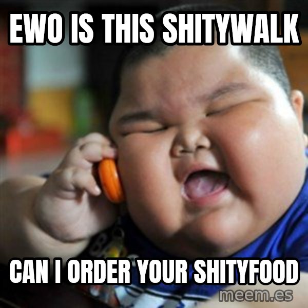 fat chinese kid meme: EWO IS THIS SHITYWALK / CAN I ORDER YOUR SHITYFOOD