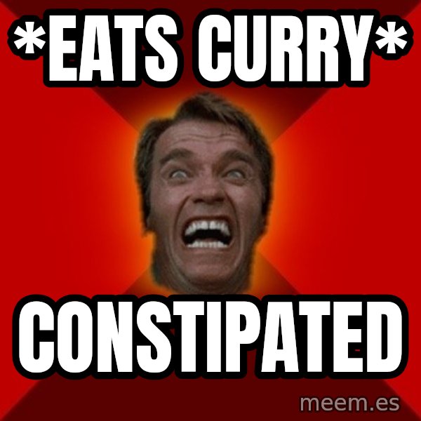 Angry Arnold meme: *eats curry* / constipated