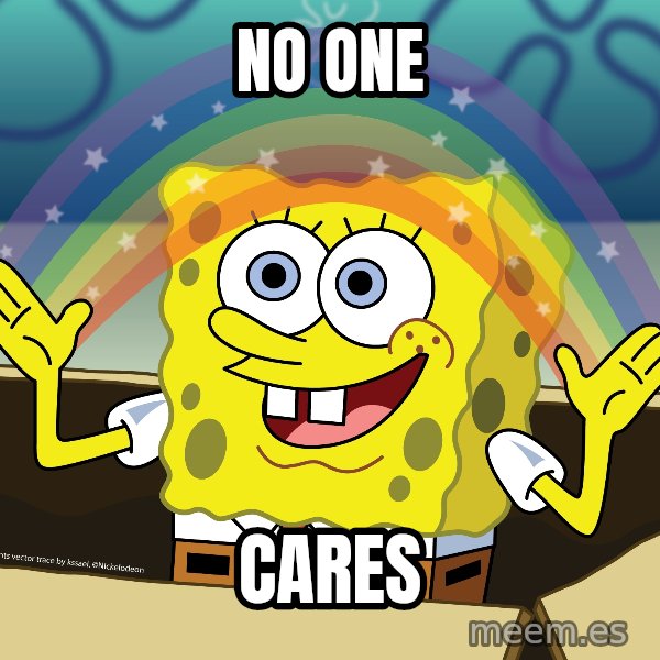 spongebob rainbow meme: NO ONE / CARES