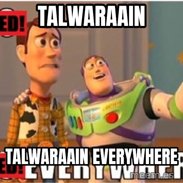 X, X Everywhere  meme: tALWARAAIN / TALWARAAIN EVERYWHERE