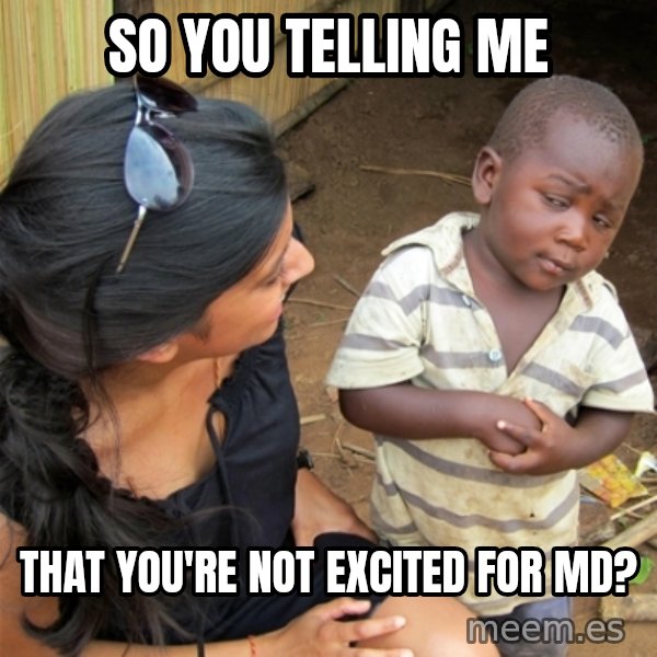 So You're Telling me meme: so you telling me / that you're not excited for md?