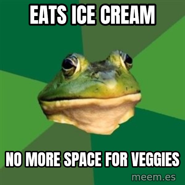 Foul Bachelor Frog meme: eats ice cream / no more space for veggies