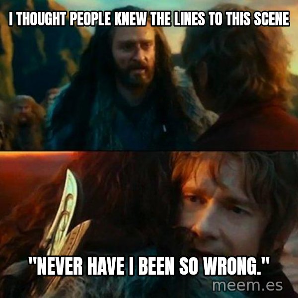 Never Have I Been So Wrong meme: I thought people knew the lines to this scene / "Never have i been so wrong."