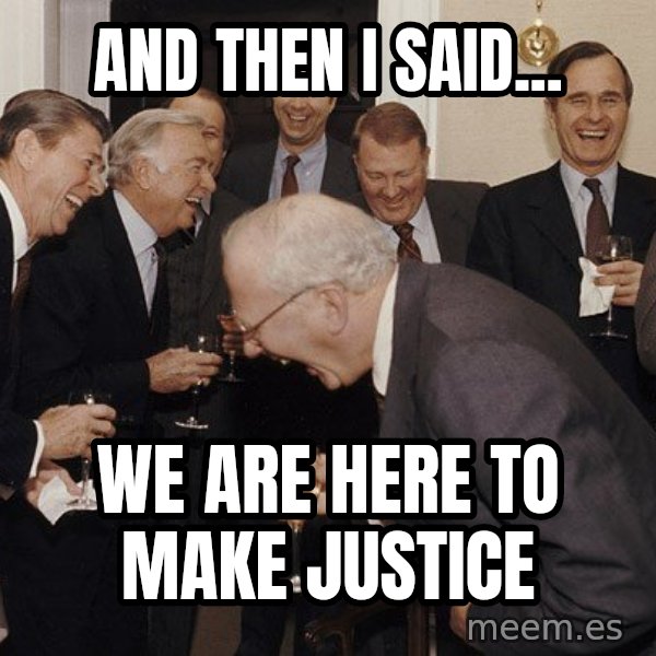 So Then I Said... meme: and then I said... / We are here to make justice