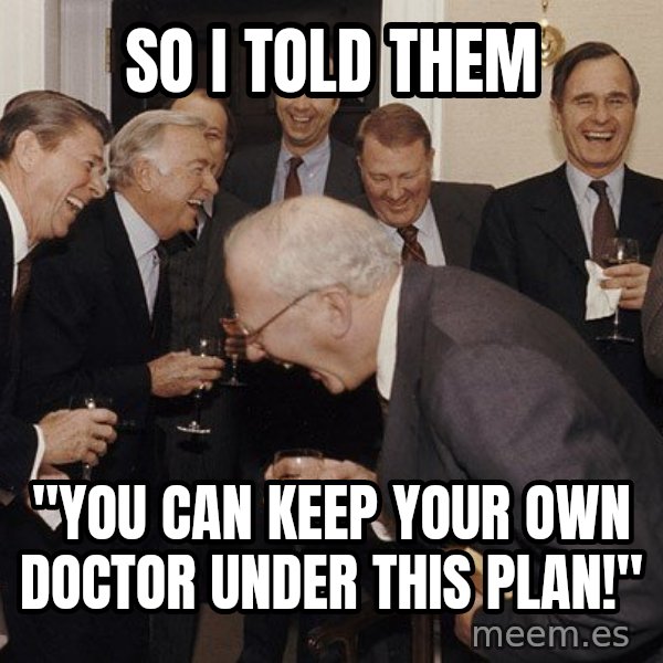 So Then I Said... meme: SO I TOLD THEM / "YOU CAN KEEP YOUR OWN DOCTOR UNDER THIS PLAN!"