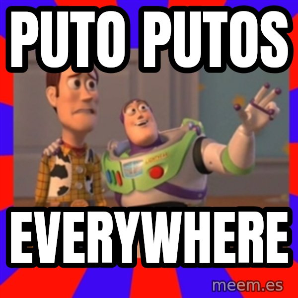 X, X Everywhere  meme: PUTO PUTOS / EVERYWHERE