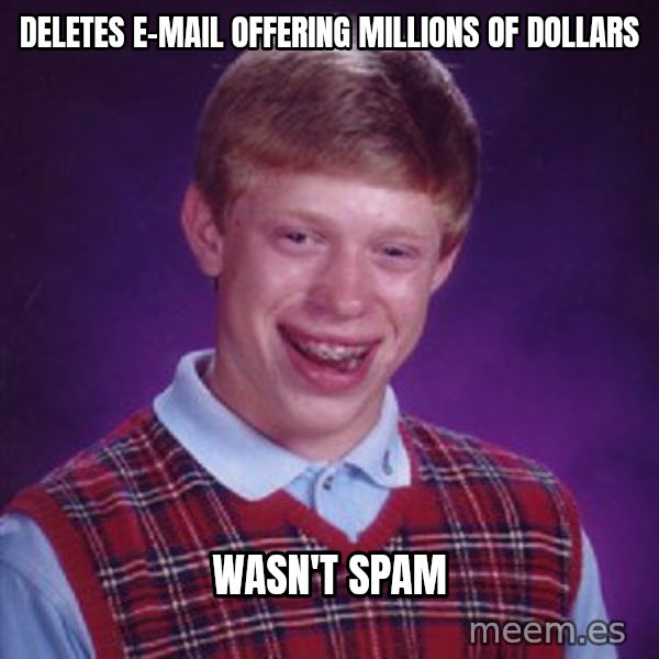 Bad Luck Brian meme: DELETES E-MAIL OFFERING MILLIONS OF DOLLARS / WASN'T SPAM