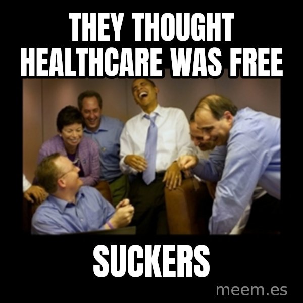 obama laughing  meme: they thought healthcare was free / suckers