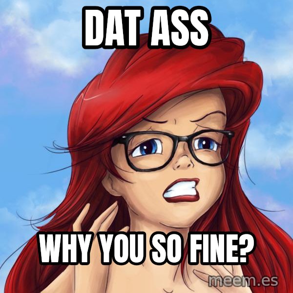 Hipster Ariel meme: dat ass / why you so fine?