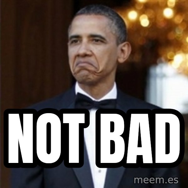 Not Bad Obama meme: not bad