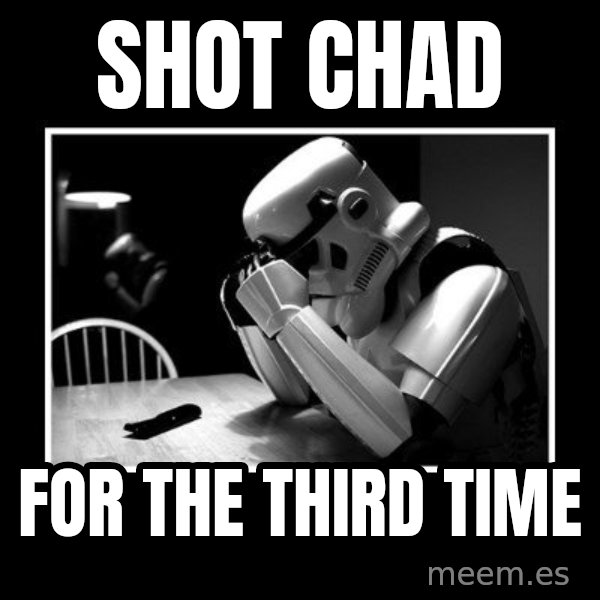 Sad Trooper meme: SHOT CHAD / FOR THE THIRD TIME