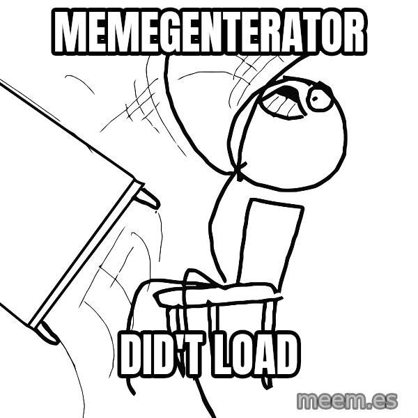 Desk Flip Rage Guy meme: memegenterator / did't load