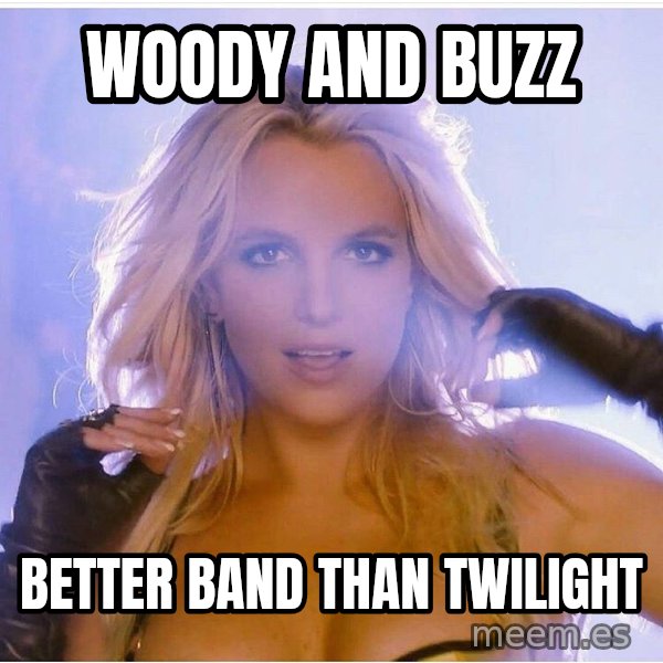 Consequences Toy Story meme: Woody and buzz / Better band than Twilight