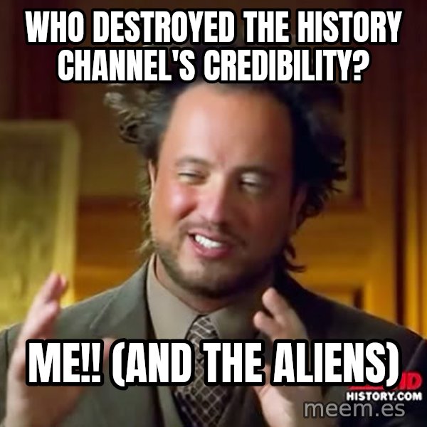 Giorgio A Tsoukalos Hair meme: Who destroyed the History Channel's credibility? / Me!!             (and the aliens)