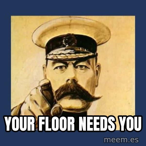 your country needs you meme: your floor needs you