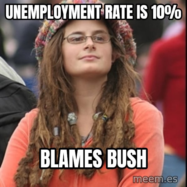 College Liberal meme: Unemployment rate is 10% / bLAMES BUSH