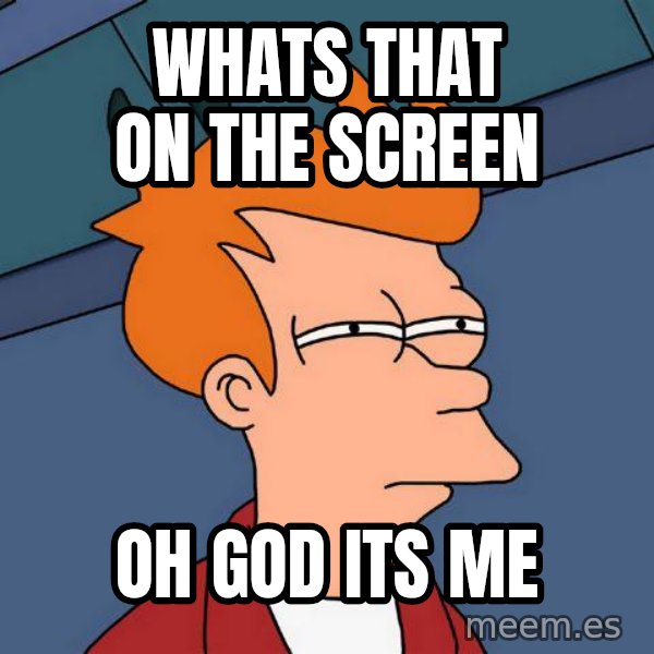 Futurama Fry meme: whats that on the screen / OH GOD ITS ME