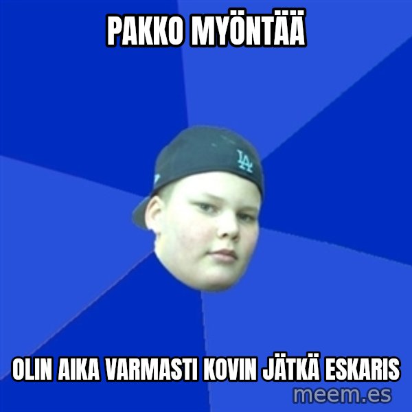 Jonnen Neuvo meme: PAKKO MYÖNTÄÄ / OLIN AIKA VARMASTI KOVIN JÄTKÄ ESKARIS