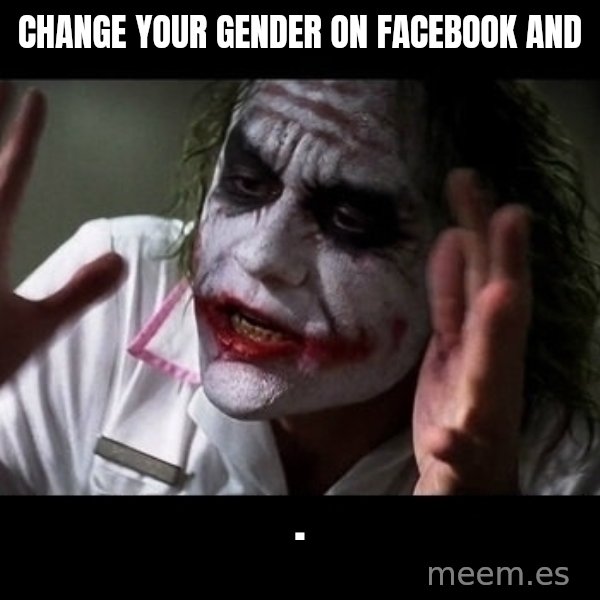 joker mind loss meme: change your gender on facebook and / .