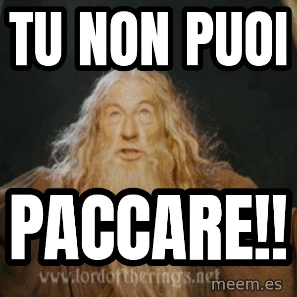 You shall not pass meme: Tu non puoi / paccare!!