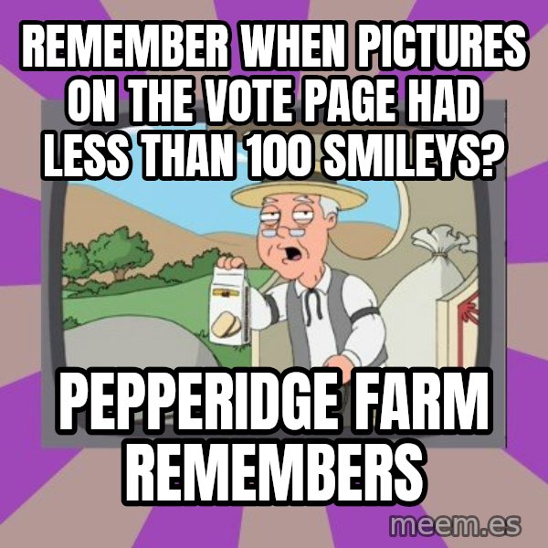Pepperidge Farm Remembers FG meme: remember when pictures on the vote page had Less than 100 smileys? / Pepperidge Farm Remembers
