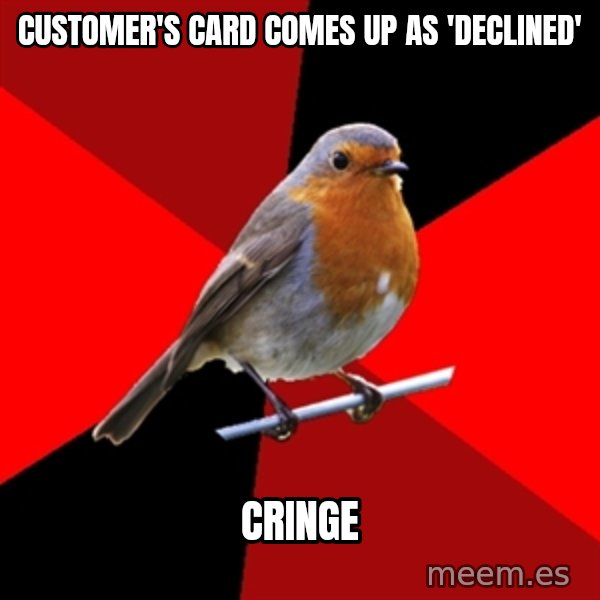 Retail Robin meme: customer's card comes up as 'declined' / cringe