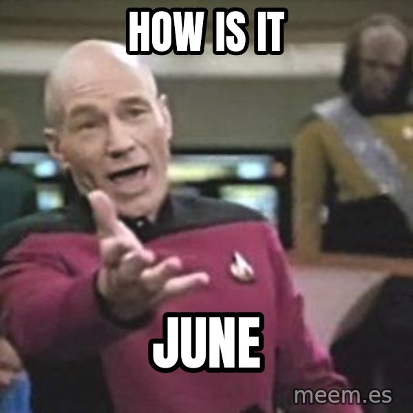 Captain Picard meme: how is it / june