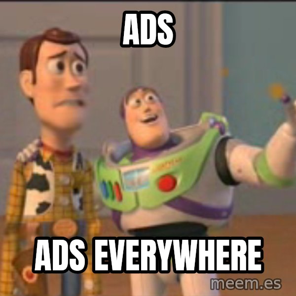 X, X Everywhere  meme: Ads / Ads everywhere