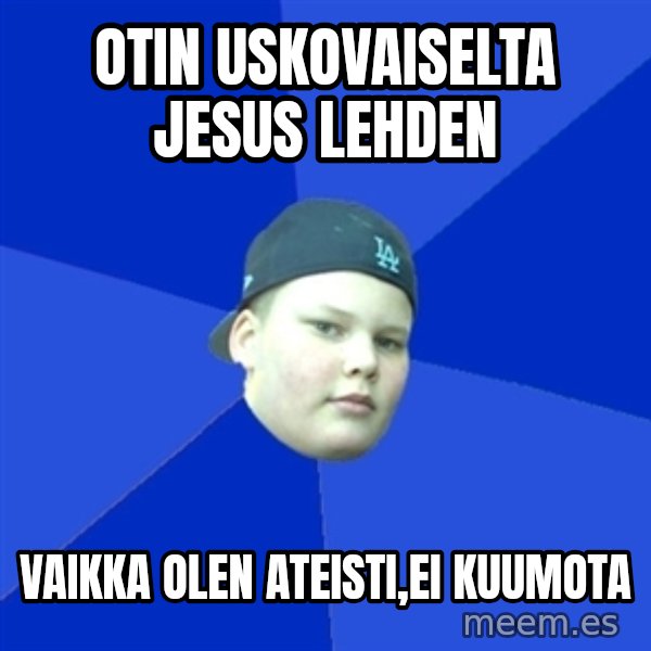Jonnen Neuvo meme: Otin uskovaiselta  jesus lehden / Vaikka olen ateisti,ei kuumota