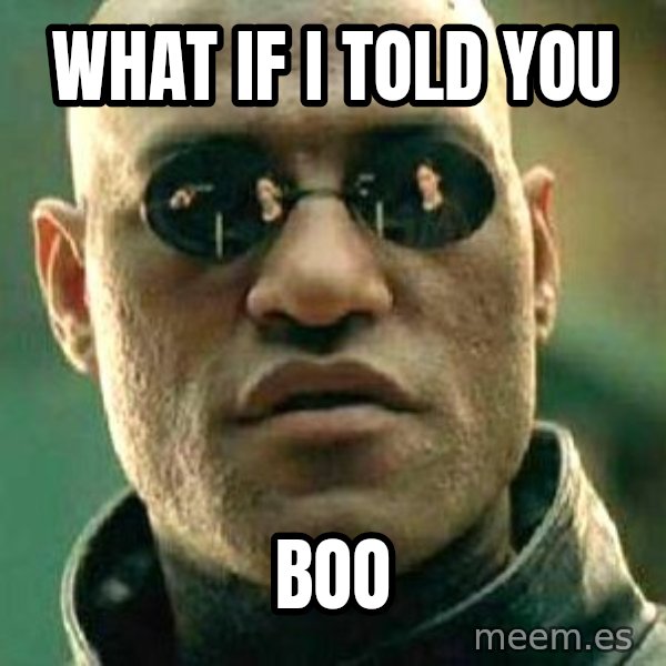 What if I told you / Matrix Morpheus meme: what if i told you / boo