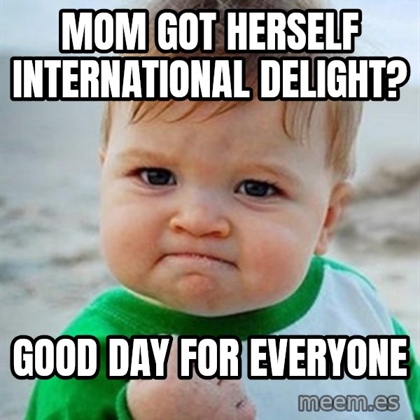 Victory Baby meme: mom got herself international delight? / good day for everyone
