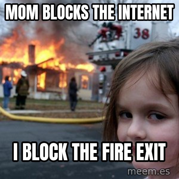 Disaster Girl meme: MOM BLOCKS THE INTERNET / I BLOCK THE FIRE EXIT