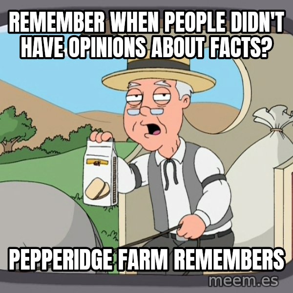 Pepperidge Farm Remembers Meme meme: Remember when people didn't have opinions about facts? / pepperidge farm remembers