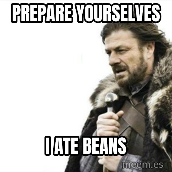 Prepare yourself meme: prepare yourselves / i ate beans