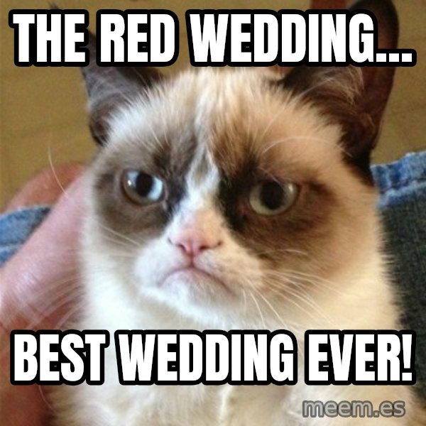 Grumpy Cat  meme: The Red Wedding... / Best wedding ever!